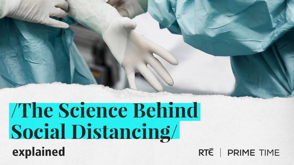 Mary Horgan - Watch: The science behind social distancing - rte.ie