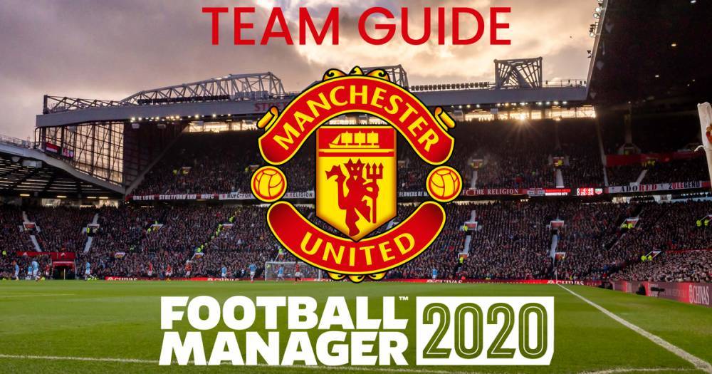United - The ultimate Manchester United team guide for Football Manager 2020 - manchestereveningnews.co.uk - Britain - city Manchester
