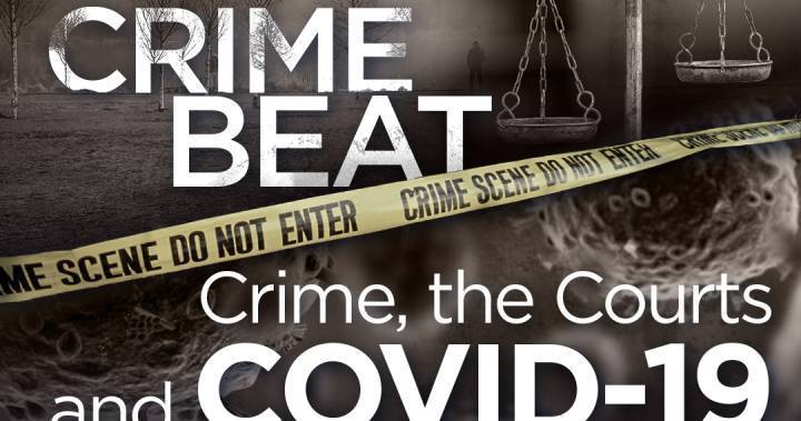 Crime Beat podcast: Crime, the courts and COVID-19 - globalnews.ca