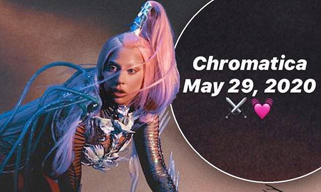 Lady Gaga reveals her postponed sixth studio album Chromatica finally drops May 29 - dailymail.co.uk