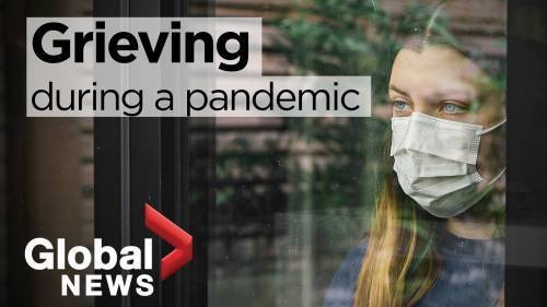 How has grieving changed during the COVID-19 pandemic - globalnews.ca