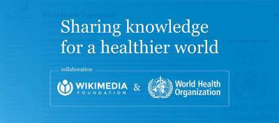The World Health Organization and Wikimedia Foundation expand access to trusted information about COVID-19 on Wikipedia - who.int