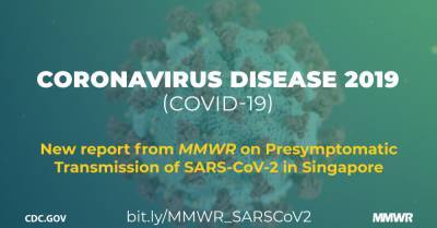Presymptomatic Transmission of SARS-CoV-2 — Singapore, January 23–March 16, 2020 - cdc.gov - China - Singapore - city Singapore