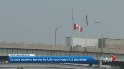 Canada opening border to fully vaccinated U.S. travellers - globalnews.ca - Usa - Canada