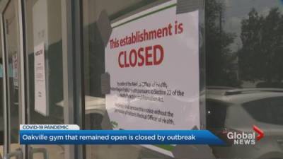 Oakville gym that remained open is closed by COVID-19 outbreak - globalnews.ca - county Ontario