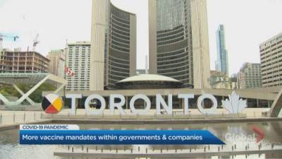 More vaccine mandates across Toronto governments, companies and businesses - globalnews.ca - city Toronto