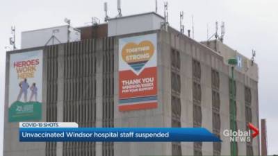 Windsor hospitals suspend 170 staff without pay for non-compliance with COVID-19 vaccine policies - globalnews.ca - county Windsor