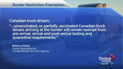 Dan Grummett - COVID-19 vaccines still mandatory for Canadian cross-border truckers, feds say - globalnews.ca - Canada
