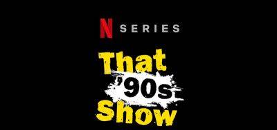 'That '90s Show' Season 2 Cast Updates: 12 Actors Returning, 4 Original Stars Won't Be Back, 9 New Guests Revealed - justjared.com