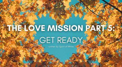The Love Mission Part 5: Get Ready - lifecoachcode.com